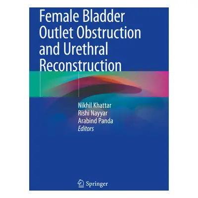 "Female Bladder Outlet Obstruction and Urethral Reconstruction" ("Khattar Nikhil")(Paperback)