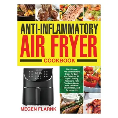 "Anti-Inflammatory Air Fryer Cookbook ("Flarnk Megen")