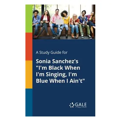 "A Study Guide for Sonia Sanchez's I'm Black When I'm Singing, I'm Blue When I Ain't" ("Gale Cen