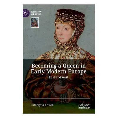 "Becoming a Queen in Early Modern Europe ("Kosior Katarzyna")