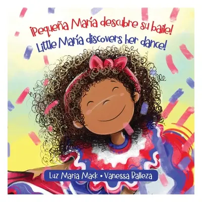 "Pequea Mara descubre su baile! / Little Mara discovers her dance!" ("Mack Luz Maria")(Paperback