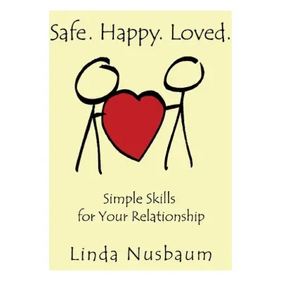 "Safe. Happy. Loved. Simple Skills for Your Relationship" ("Nusbaum Linda")(Paperback)