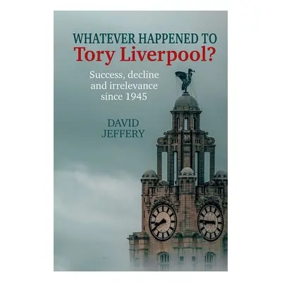 "Whatever happened to Tory Liverpool?" ("Jeffery David")(Twarda)