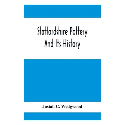 "Staffordshire Pottery And Its History" ("C. Wedgwood Josiah")(Paperback)