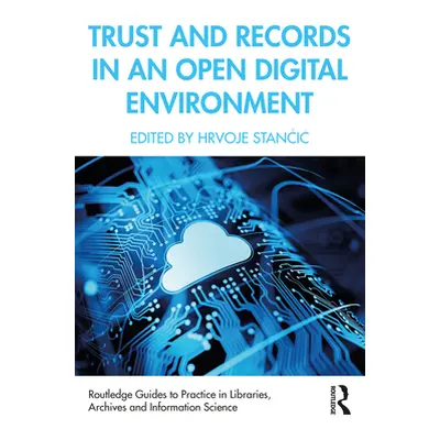 "Trust and Records in an Open Digital Environment" ("Stančic Hrvoje")(Paperback)