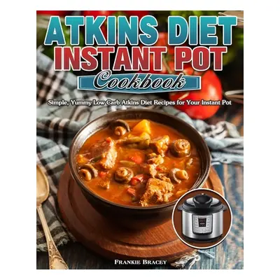 "Atkins Diet Instant Pot Cookbook ("Bracey Frankie")