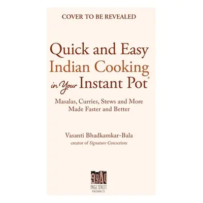 "Authentic Indian Cooking with Your Instant Pot ("Bhadkamkar-Balan Vasanti")