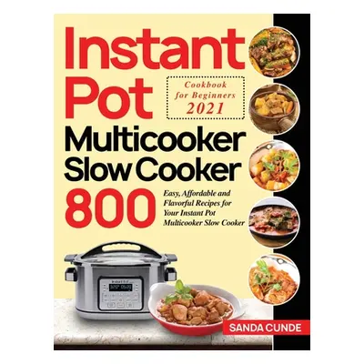 "Instant Pot Multicooker Slow Cooker Cookbook for Beginners 2021 ("Cunde Sanda")