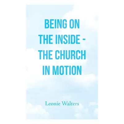 "Being on the Inside - the Church in Motion" ("Walters Leonie")(Twarda)