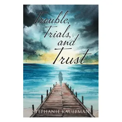 "Trouble, Trials, and Trust" ("Kauffman Stephanie")(Paperback)