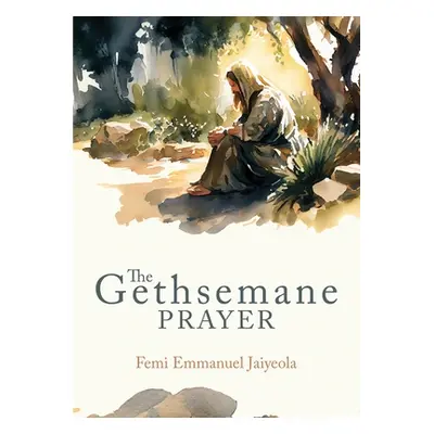 "The Gethsemane Prayer" ("Jaiyeola Femi E.")(Paperback)