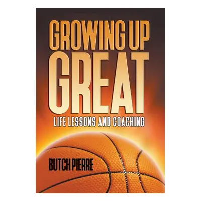 "Growing Up Great ("Pierre Butch")