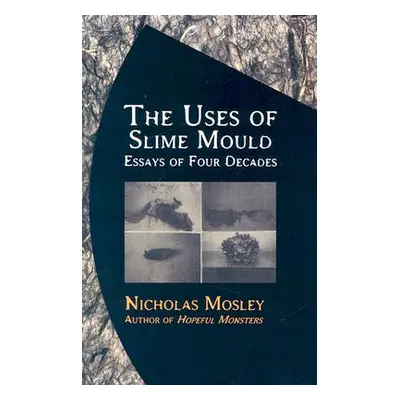 "The Uses of Slime Mould ("Mosley Nicholas")