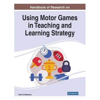 "Handbook of Research on Using Motor Games in Teaching and Learning Strategy" ("Gil-Madrona Pedr