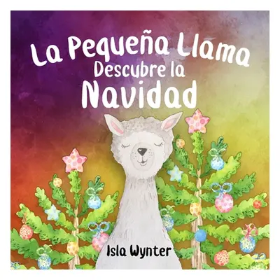 "La Pequea Llama Descubre la Navidad" ("Wynter Isla")(Paperback)