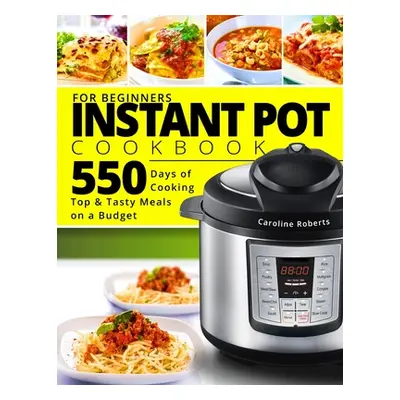 "Instant Pot Cookbook For Beginners ("Roberts Caroline")