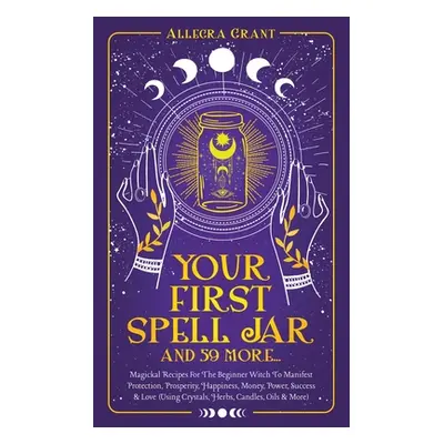 "Your First Spell Jar  ("Grant Allegra")