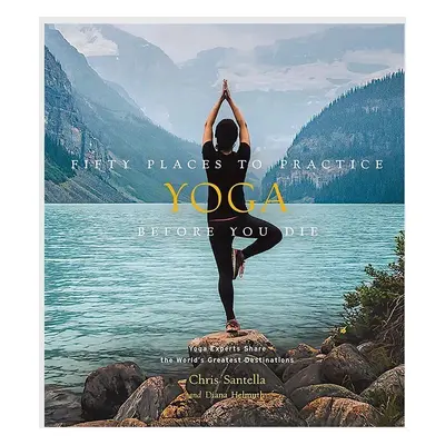 Książka Fifty Places to Practice Yoga Before You Die by Chris Santella, DC Helmuth, English