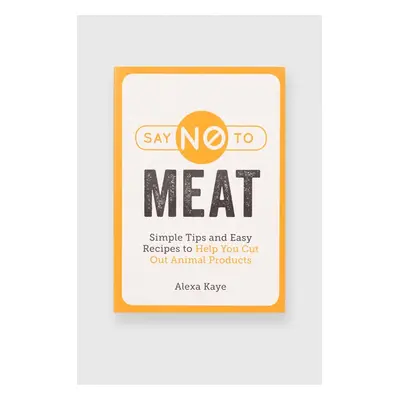 Książka Say NO to Meat, Alexa Kaye, English