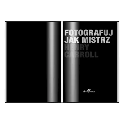 Fotografuj jak mistrz, Henry Carroll fotoksiążka, 20x30 cm