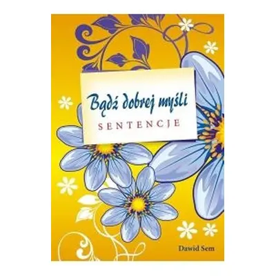 Bądź dobrej myśli - sentencje