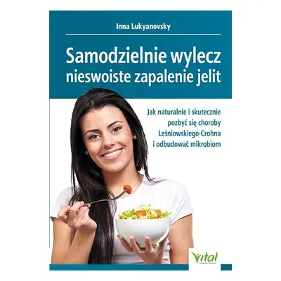 Samodzielnie wylecz nieswoiste zapalenie jelit. Jak naturalnie i skutecznie pozbyć się choroby L