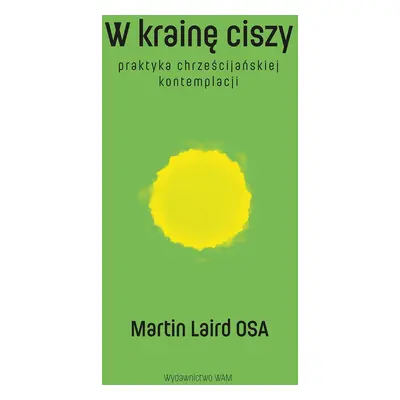 W krainę ciszy wyd. 2. Praktyka chrześcijańskiej kontemplacji wyd. 2