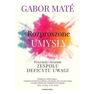 Rozproszone umysły. Przyczyny i leczenie zespołu deficytu uwagi