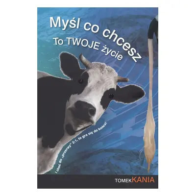 Myśl co chcesz to twoje życie