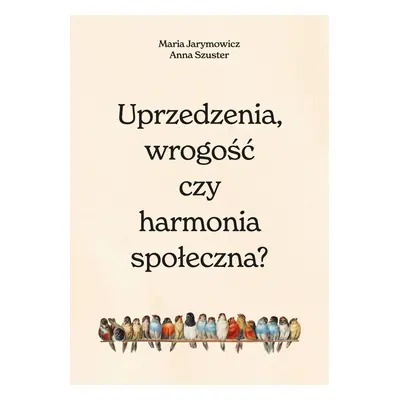 Uprzedzenia, wrogość czy społeczna harmonia?