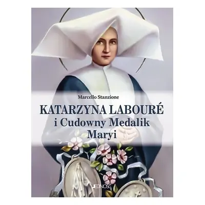 Katarzyna Labouré i Cudowny Medalik Maryi