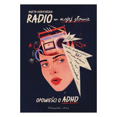 Radio w mojej głowie. Opowieści o ADHD