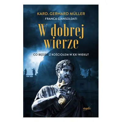 W dobrej wierze. Co będzie z Kościołem w XXI wieku?