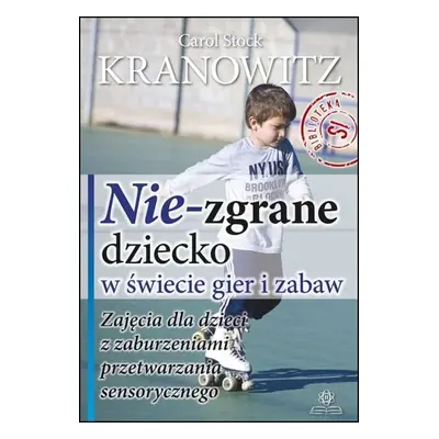 Nie zgrane dziecko w świecie gier i zabaw zajęcia dla dzieci z zaburzeniami przetwarzania sensor