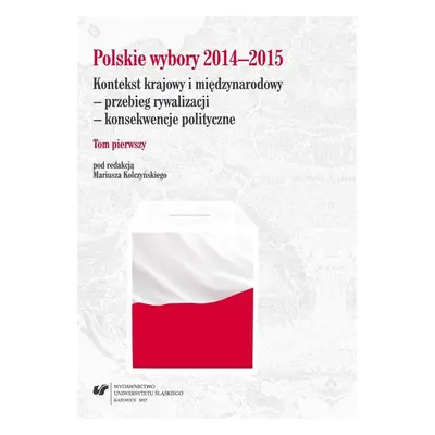 Polskie wybory 2014-2015. Kontekst krajowy.. T.1