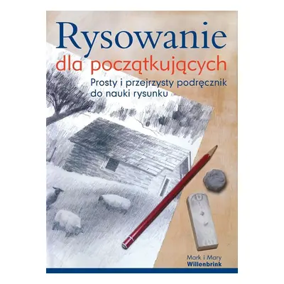 Rysowanie dla początkujących. Prosty i przejrzysty podręcznik do nauki rysunku