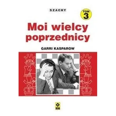 Szachy T.3 Moi wielcy poprzednicy