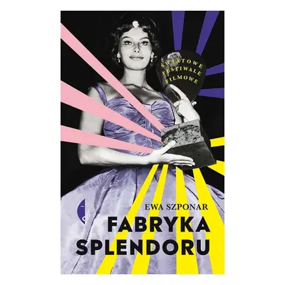 Fabryka splendoru. Światowe festiwale filmowe