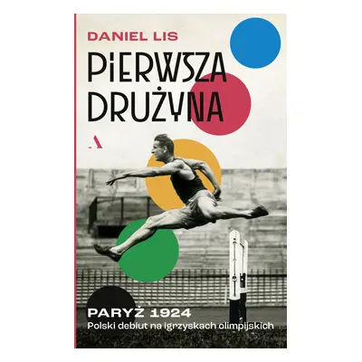 Pierwsza drużyna. Paryż 1924. Polski debiut na igrzyskach olimpijskich