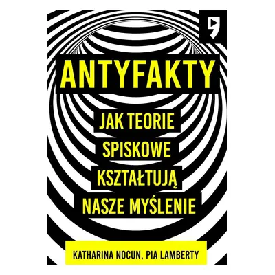 Antyfakty. Jak teorie spiskowe kształtują nasze myślenie