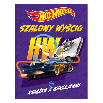 Hot Wheels Szalony wyścig. Książka z naklejkami