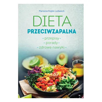 Dieta przeciwzapalna. Przepisy. Porady. Zdrowe nawyki