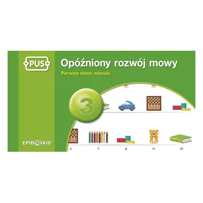 PUS Opóźniony rozwój mowy 3 Pierwsze słowa: zabawki