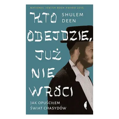 Kto odejdzie, już nie wróci. Jak opuściłem świat chasydów