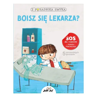 Boisz się lekarza? Z poradnika smyka