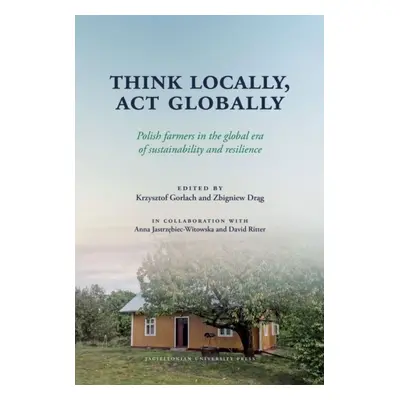 Think Locally, Act Globally. Polish farmers in the global era of sustainability and resilience