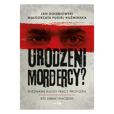 Urodzeni mordercy? Nieznane kulisy pracy profilera