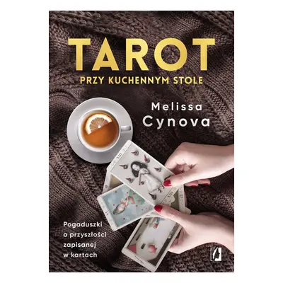 Tarot przy kuchennym stole. Pogaduszki o przyszłości zapisanej w kartach wyd. 2022