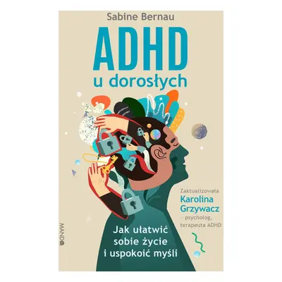 ADHD u dorosłych. Jak ułatwić sobie życie i uspokoić myśli wyd. 2022