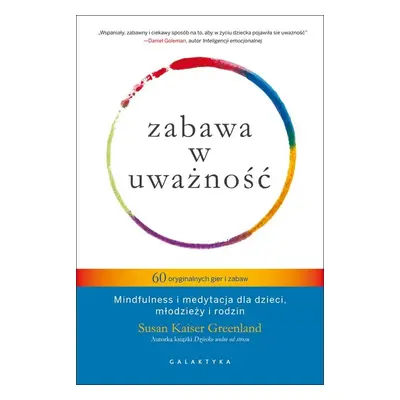 Zabawa w uważność 60 oryginalnych gier i zabaw mindfulness i medytacja dla dzieci młodzieży i ro